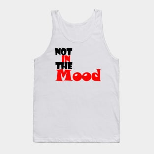 not in the mood Tank Top